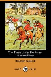 Cover of: The Three Jovial Huntsmen (Illustrated Edition) (Dodo Press) by Randolph Caldecott