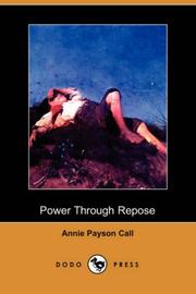 Cover of: Power Through Repose (Dodo Press) by Annie Payson Call