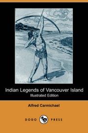 Cover of: Indian Legends of Vancouver Island (Illustrated Edition) (Dodo Press) by Alfred Carmichael, Alfred Carmichael