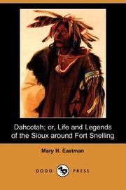 Cover of: Dahcotah; or, Life and Legends of the Sioux Around Fort Snelling (Dodo Press) by Mary H. Eastman
