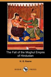 The Fall of the Moghul Empire of Hindustan by H. G. Keene