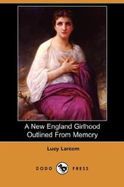 Cover of: A New England Girlhood Outlined From Memory (Dodo Press) by Lucy Larcom, Lucy Larcom