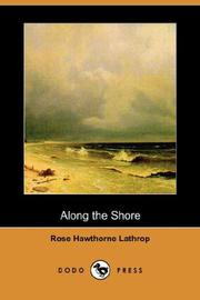 Cover of: Along the Shore (Dodo Press) by Lathrop, Rose (Hawthorne) Mrs., Lathrop, Rose (Hawthorne) Mrs.