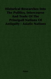 Cover of: Historical Researches Into The Politics, Intercourse And Trade Of The Principall Nations Of Antiquity - Asiatic Nations by Anonymous