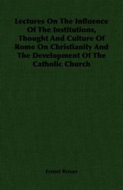 Cover of: Lectures On The Influence Of The Institutions, Thought And Culture Of Rome On Christianity And The Development Of The Catholic Church by Ernest Renan