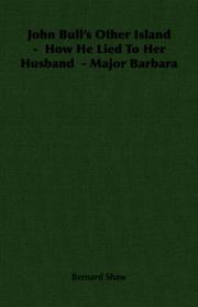 Cover of: John Bull's Other Island -  How He Lied To Her Husband  - Major Barbara by George Bernard Shaw, George Bernard Shaw