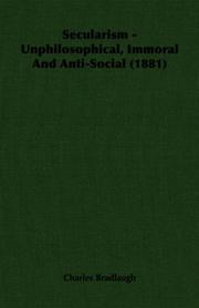 Cover of: Secularism - Unphilosophical, Immoral And Anti-Social (1881) by Charles Bradlaugh