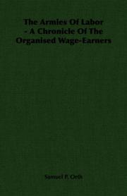 Cover of: The Armies Of Labor - A Chronicle Of The Organised Wage-Earners by Samuel Peter Orth