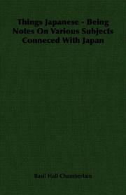 Cover of: Things Japanese - Being Notes On Various Subjects Conneced With Japan
