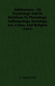 Cover of: Adolescence - Its Psychology And Its Relations To Physiology, Anthropology, Sociology, Sex, Crime, And Religion (1931) by G. Stanley Hall