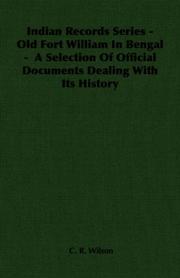 Cover of: Indian Records Series - Old Fort William In Bengal -  A Selection Of Official Documents Dealing With Its History (Indian Records Series)