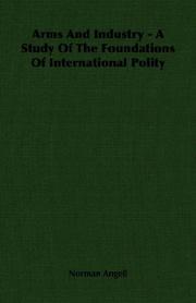 Cover of: Arms And Industry - A Study Of The Foundations Of International Polity | Norman Angell