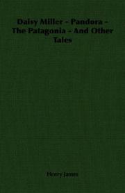 Cover of: Daisy Miller - Pandora - The Patagonia - And Other Tales by Henry James