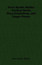 Cover of: Percy Bysshe Shelley - Poetical Works , Plays,Translations, and Longer Poems