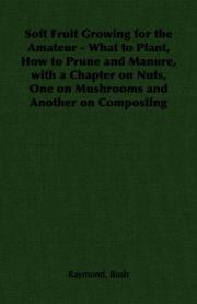 Cover of: Soft Fruit Growing for the Amateur - What to Plant, How to Prune and Manure, with a Chapter on Nuts, One on Mushrooms and Another on Composting