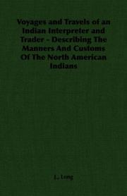 Cover of: Voyages and Travels of an Indian Interpreter and Trader - Describing The Manners And Customs Of The North American Indians | J., Long