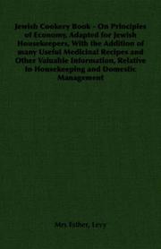 Cover of: Jewish Cookery Book - On Principles of Economy, Adapted for Jewish Housekeepers, With the Addition of many Useful Medicinal Recipes and Other Valuable ... to Housekeeping and Domestic Management