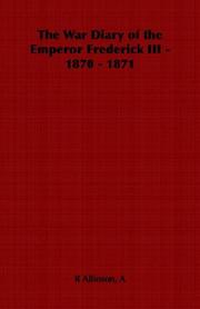 Cover of: The War Diary of the Emperor Frederick III -  1870 - 1871 by A, R Allinson, A, R Allinson