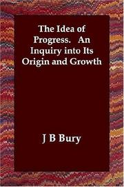 Cover of: The Idea of Progress.   An Inquiry into Its Origin and Growth