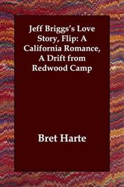 Cover of: Jeff Briggs's Love Story, Flip: A California Romance, A Drift from Redwood Camp