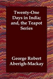 Cover of: Twenty-One Days in India; and, the Teapot Series by George Robert Aberigh-Mackay