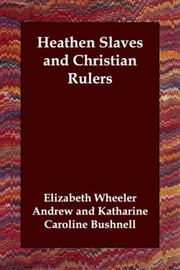 Cover of: Heathen Slaves and Christian Rulers by Elizabeth Wheeler Andrew, Katharine Caroline Bushnell