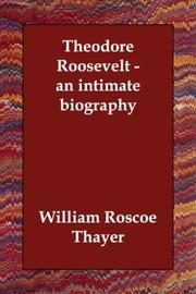 Cover of: Theodore Roosevelt - an intimate biography | William Roscoe Thayer