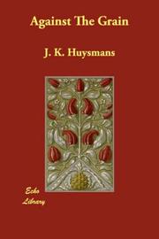 Cover of: Against The Grain by Joris-Karl Huysmans, John Howard, Huysmans, Joris Karl (1848-1907) . Zaidenberg, Arthur (1908-1990) Illus., Joris-Karl Huysmans