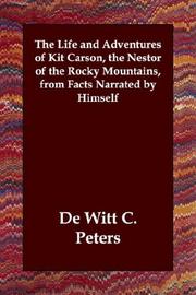 Cover of: The Life and Adventures of Kit Carson, the Nestor of the Rocky Mountains, from Facts Narrated by Himself by De Witt C. Peters