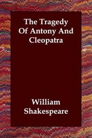 Cover of: The Tragedy Of Antony And Cleopatra by William Shakespeare