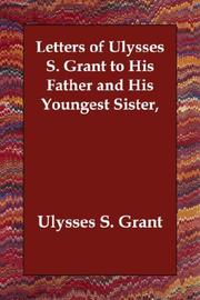 Cover of: Letters of Ulysses S. Grant to His Father and His Youngest Sister, by Ulysses S. Grant