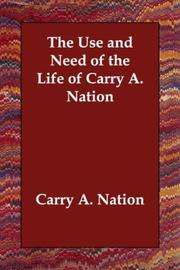 Cover of: The Use and Need of the Life of Carry A. Nation by Carry A. Nation