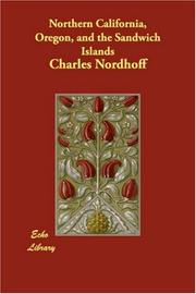 Cover of: Northern California, Oregon, and the Sandwich Islands | Charles Nordhoff