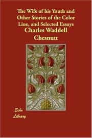 Cover of: The Wife of his Youth and Other Stories of the Color Line, and Selected Essays by Charles Waddell Chesnutt