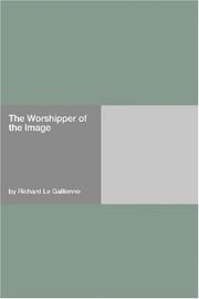 Cover of: The Worshipper of the Image by Richard Le Gallienne