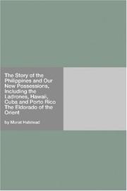 Cover of: The Story of the Philippines and Our New Possessions, Including the Ladrones, Hawaii, Cuba and Porto Rico The Eldorado of the Orient