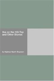 Cover of: Ilka on the Hill-Top and Other Stories | Hjalmar Hjorth Boyesen