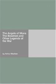 Cover of: The Angels of Mons The Bowmen and Other Legends of the War by Arthur Machen, Arthur Machen