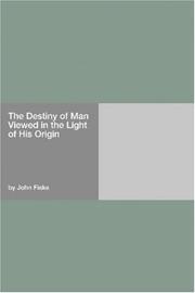 Cover of: The Destiny of Man Viewed in the Light of His Origin by John Fiske