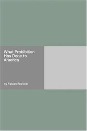 Cover of: What Prohibition Has Done to America by Fabian Franklin, Fabian Franklin