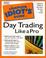 Cover of: The complete idiot's guide to day trading like a pro