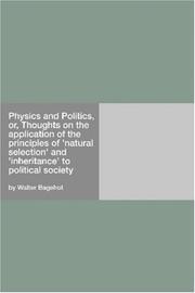 Cover of: Physics and Politics, or, Thoughts on the application of the principles of "natural selection" and "inheritance" to political society by Walter Bagehot