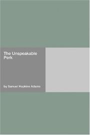 Cover of: The Unspeakable Perk by Samuel Hopkins Adams, Samuel Hopkins Adams, Samuel Hopkins Adams