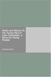 Cover of: Haste and Waste; Or, the Young Pilot of Lake Champlain. a Story for Young People