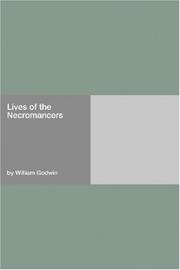 Cover of: Lives of the Necromancers: or, An account of the most eminent persons in successive ages, who have claimed for themselves, or to whom has been imputed by others, the exercise of magical power.