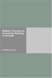 Cover of: Ballads Founded on Anecdotes Relating to Animals by Hayley, William, Hayley, William