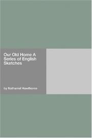 Cover of: Our Old Home A Series of English Sketches by Nathaniel Hawthorne, Nathaniel Hawthorne