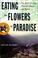 Cover of: Eating the Flowers of Paradise