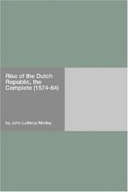 Cover of: Rise of the Dutch Republic, the  Complete (1574-84)