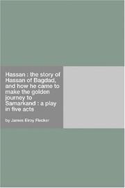 Cover of: Hassan : the story of Hassan of Bagdad, and how he came to make the golden journey to Samarkand : a play in five acts